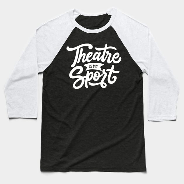 Theatre Is My Sport T-shirt Cute Drama Teacher Acting Tee Baseball T-Shirt by Alison Cloy